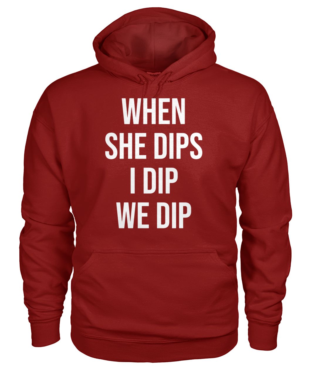 When she dip I dip we dip gildan hoodie