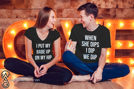 When she dip I dip we dip shirt