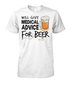 Will give medical advice for beer unisex cotton tee