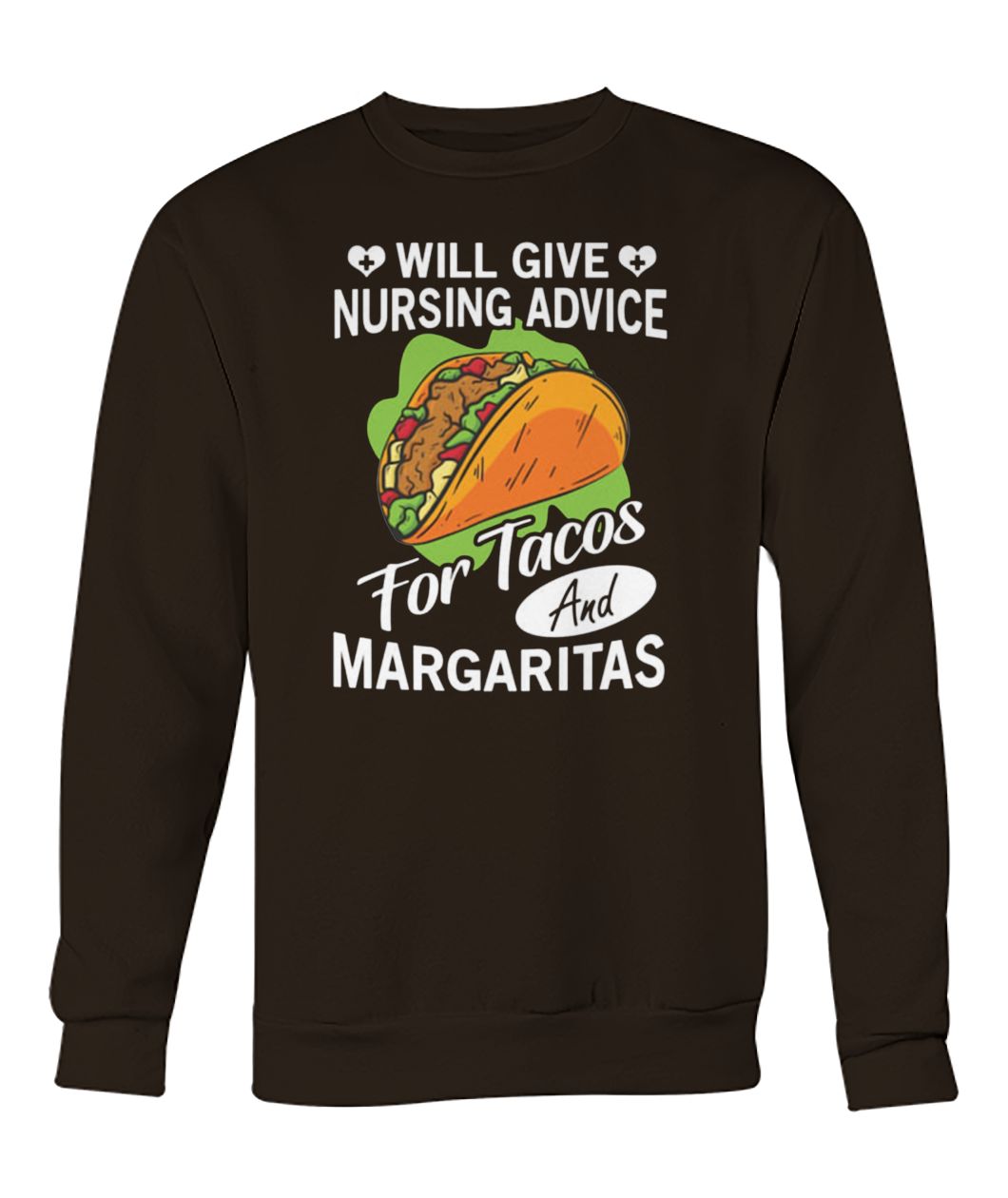 Will give nursing advice for tacos margaritas crew neck sweatshirt