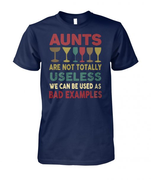 Wine aunts are not totally useless we can be used as bad example unisex cotton tee