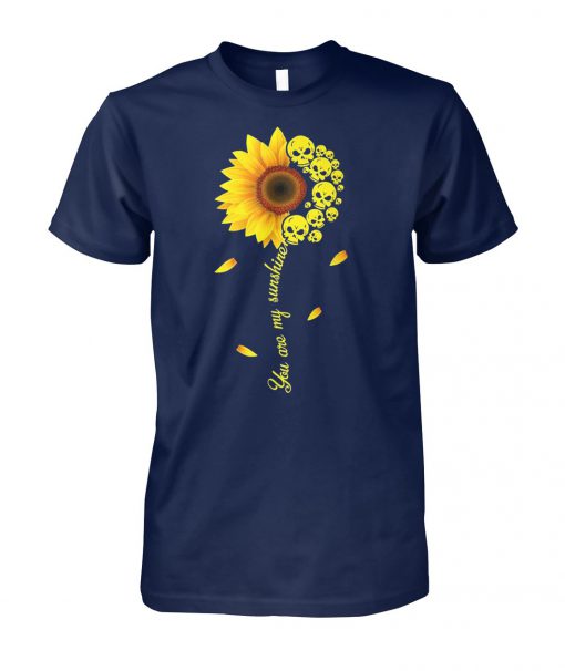 You are my sunshine skull sunflower unisex cotton tee