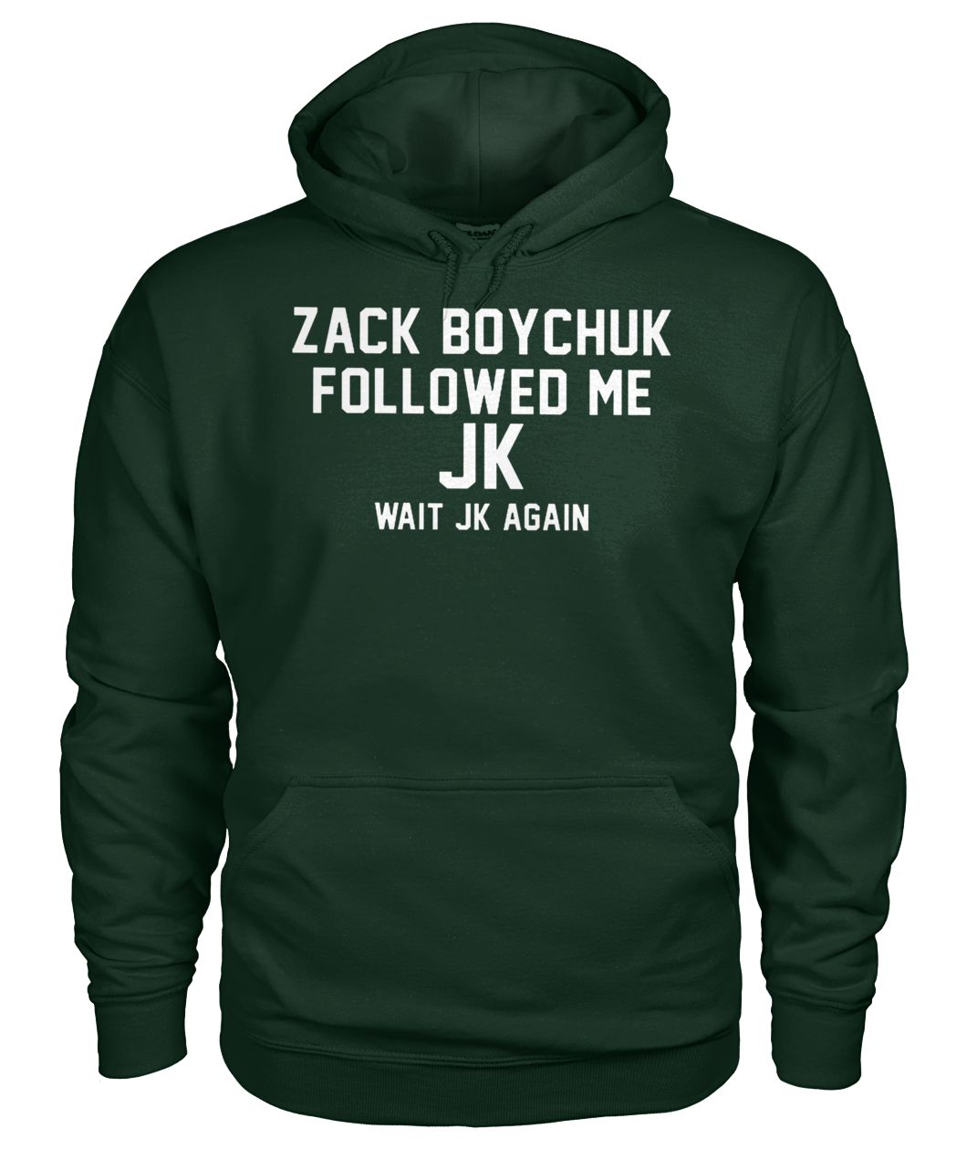 Zack boychuk followed me Jk wait Jk again gildan hoodie