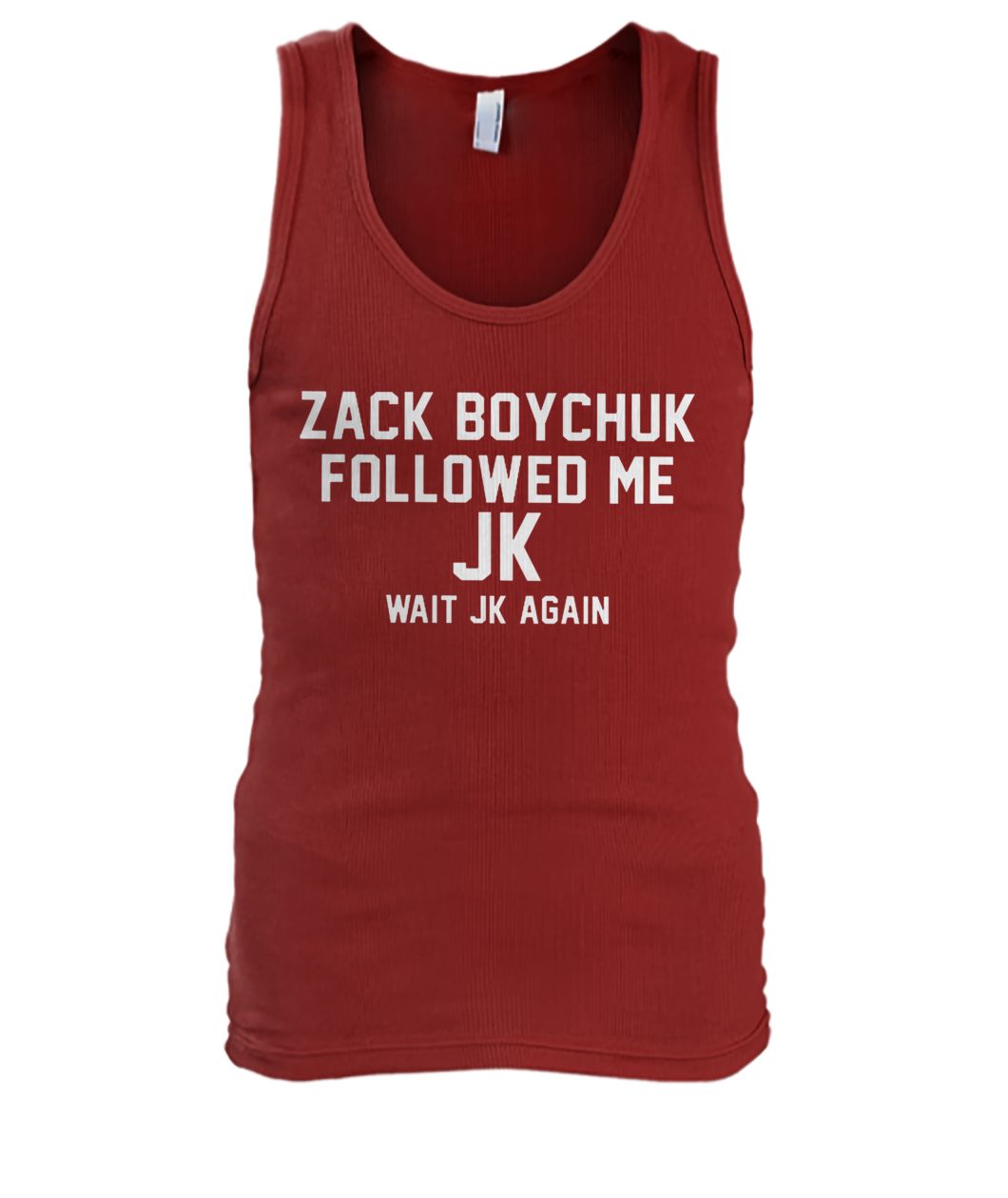 Zack boychuk followed me Jk wait Jk again men's tank top