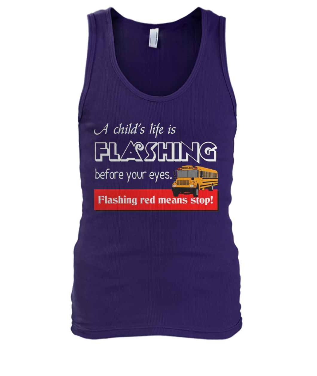 A child's life is flashing before your eyes flashing red means stop school bus driver men's tank top
