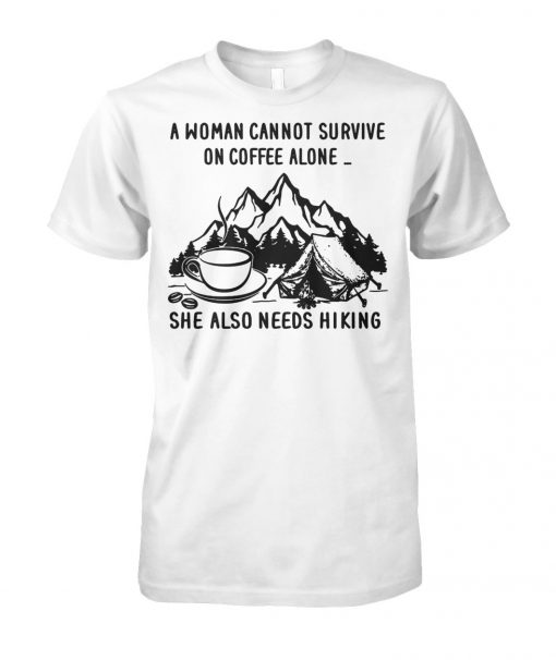A woman cannot survive on coffee alone she also needs hiking unisex cotton tee