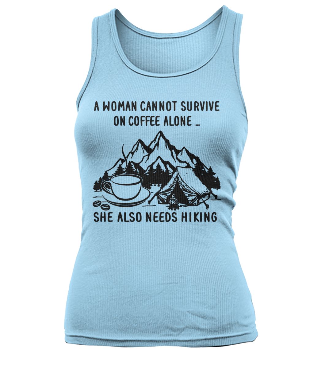 A woman cannot survive on coffee alone she also needs hiking women's tank top