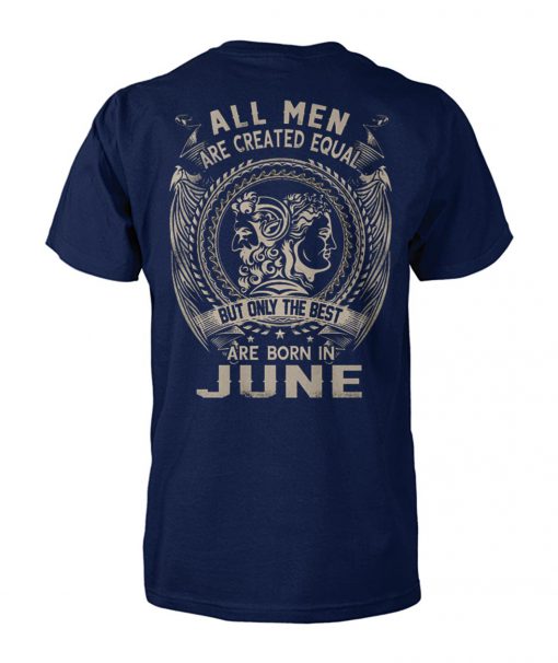 All men are created equal but only the best are born in june cotton tee