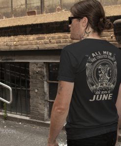 All men are created equal but only the best are born in june shirt