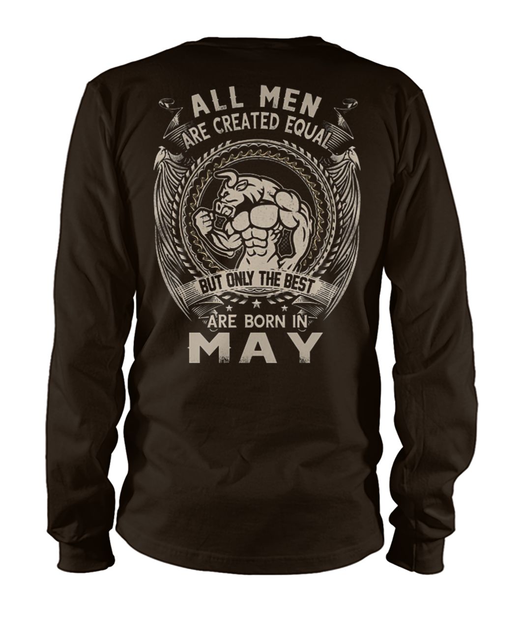 All men are created equal but only the best are born in may unisex long sleeve