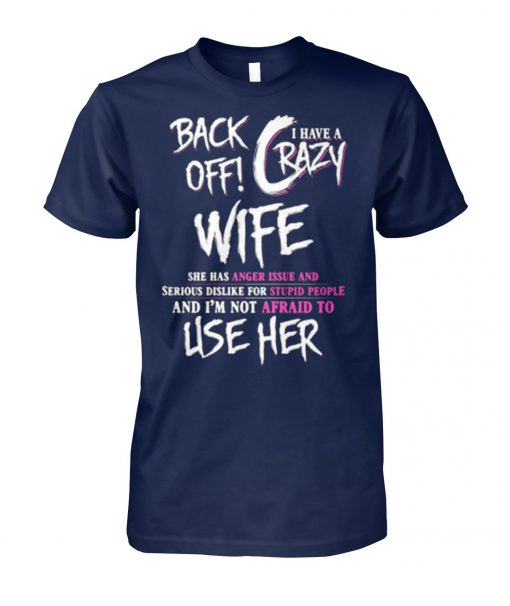 Back off I have a crazy sister she has anger issues unisex cotton tee
