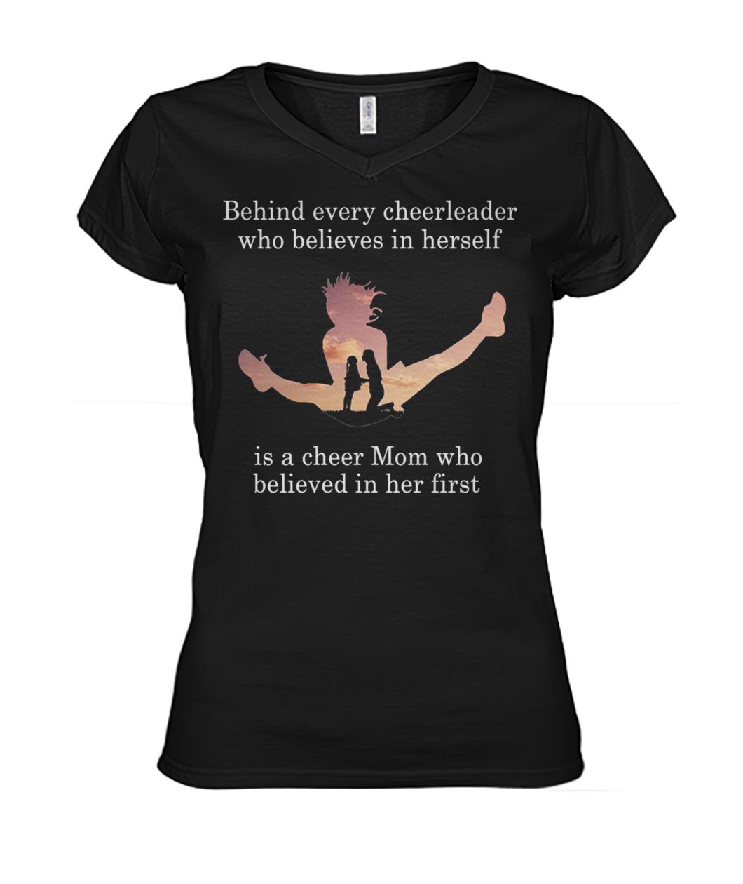 Behind every cheerleader who believes in herself is a cheer mom who believed in her first women's v-neck