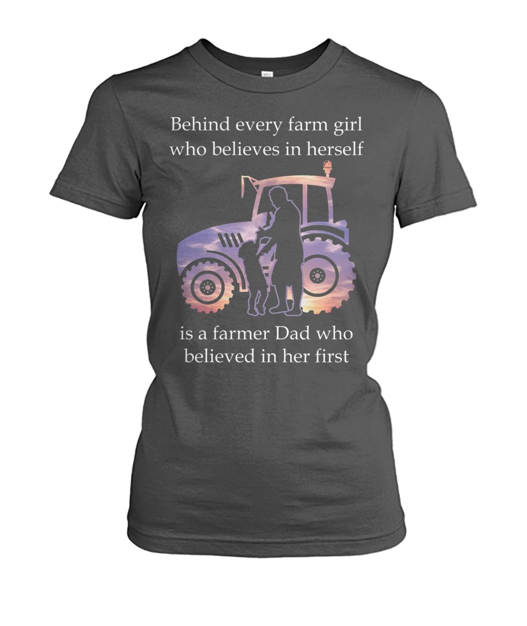 Behind every farm girl who believes in herself is a farmer dad who believed in her first women's crew tee