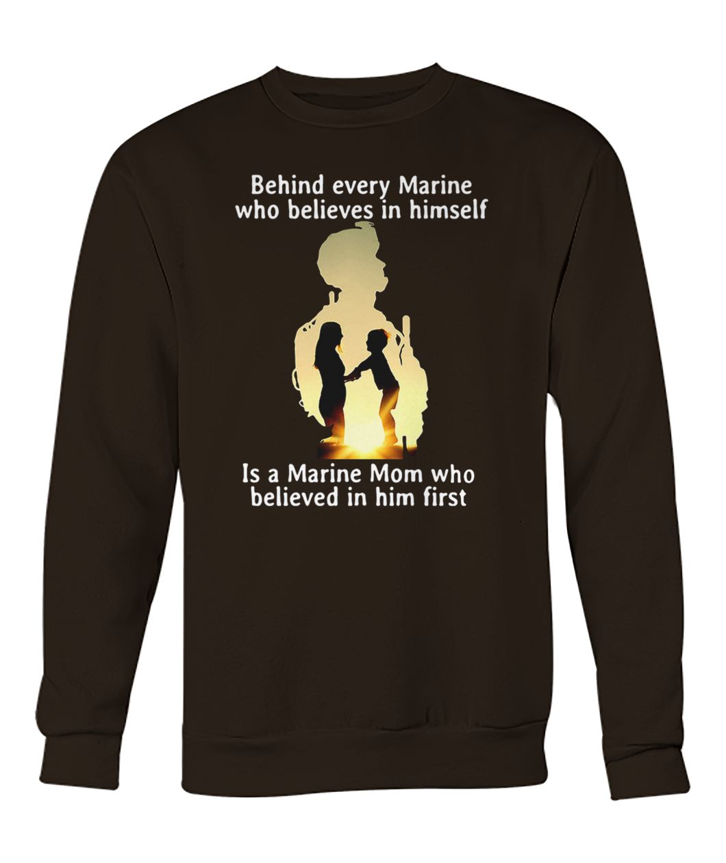 Behind every marine who believes in himself is a marine mom crew neck sweatshirt