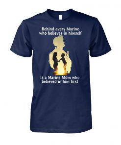 Behind every marine who believes in himself is a marine mom unisex cotton tee