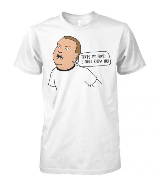 Bobby king of the hill that's my purse I dont know you unisex cotton tee