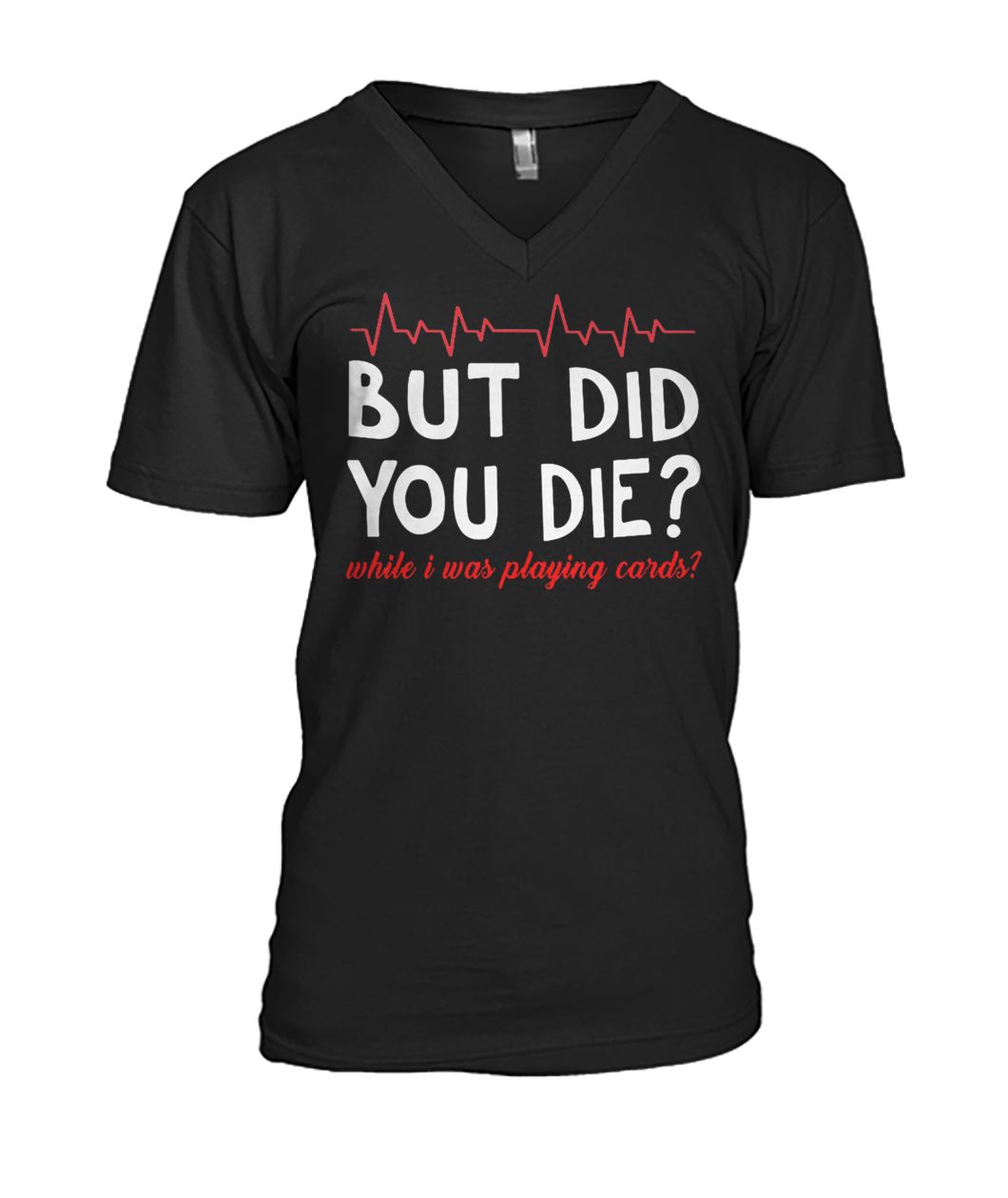 But did you die while I was playing card mens v-neck