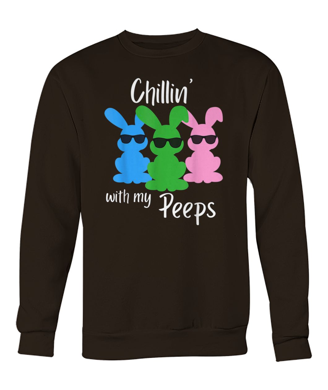 Chillin with my peeps funny easter bunny crew neck sweatshirt