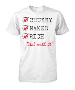 Chubby naked rich deal with it unisex cotton tee