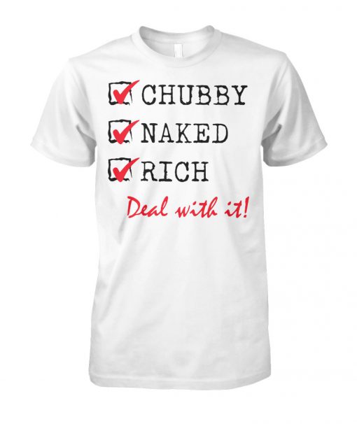 Chubby naked rich deal with it unisex cotton tee