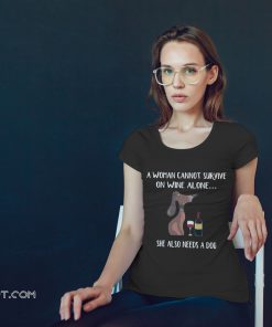 Dog lover a woman cannot survive on wine alone she also needs a dog shirt