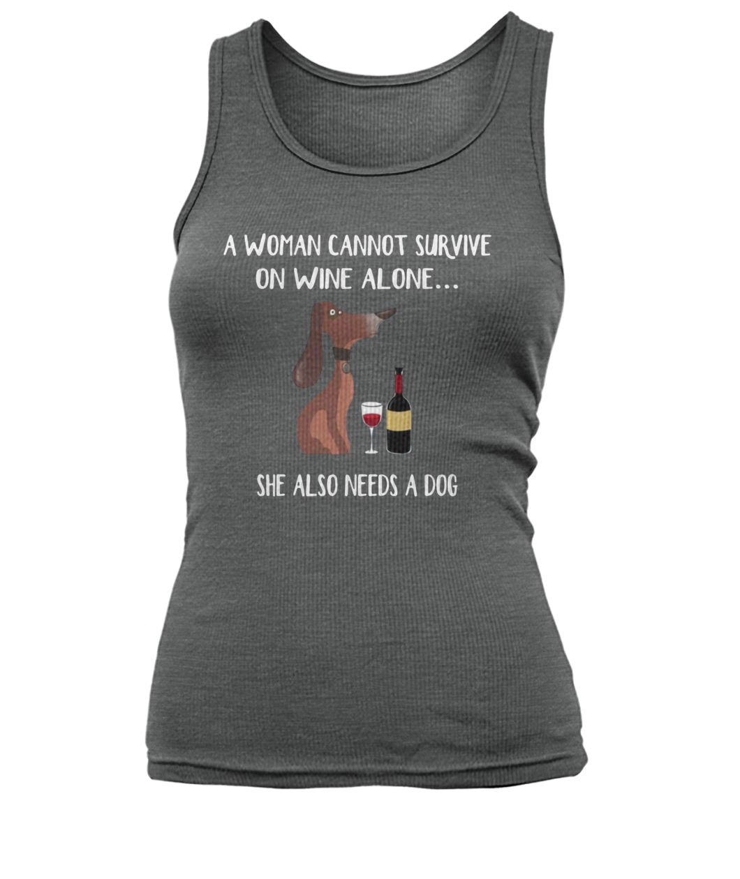 Dog lover a woman cannot survive on wine alone she also needs a dog women's tank top