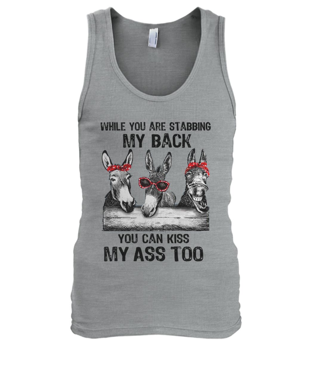 Donkey while you are stabbing my back you can kiss my ass too men's tank top