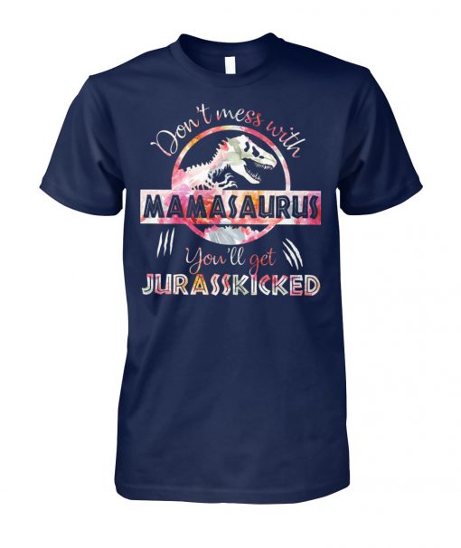 Don't mess with mamasaurus you'll get jurasskicked floral unisex cotton tee