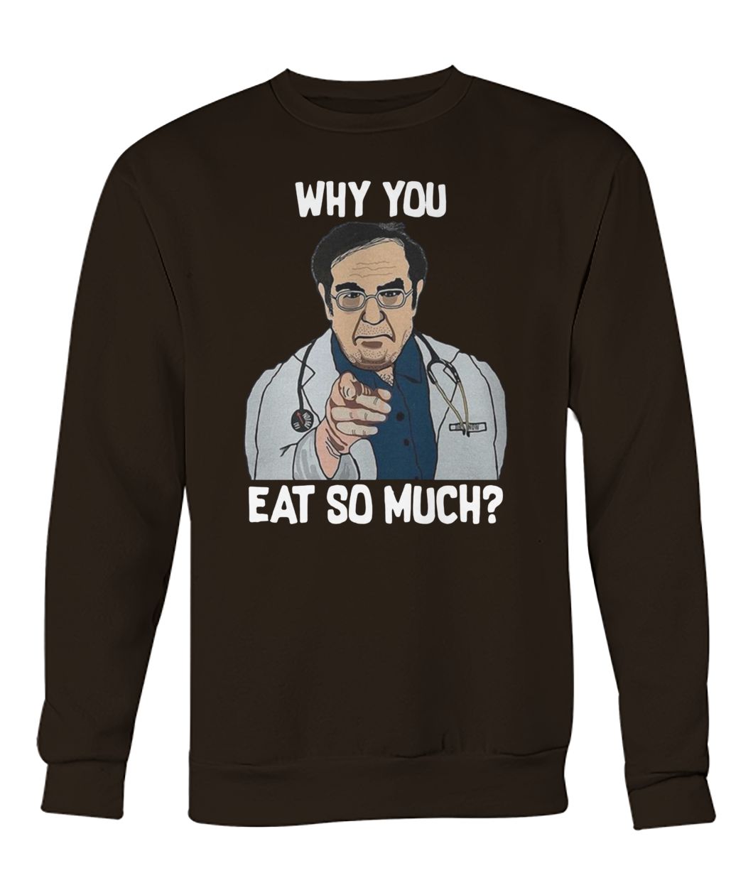 Dr younan nowzaradan why you eat so much crew neck sweatshirt