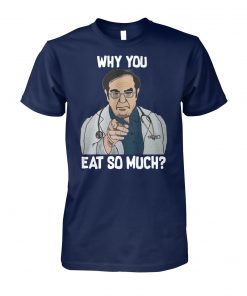 Dr younan nowzaradan why you eat so much unisex cotton tee
