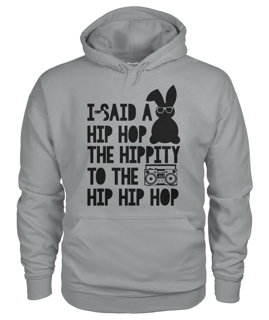 Easter bunny I said a hip-hop hippity to the hip hip hop gildan hoodie