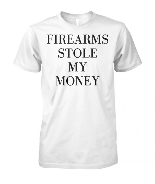 Firearms stole my money unisex cotton tee