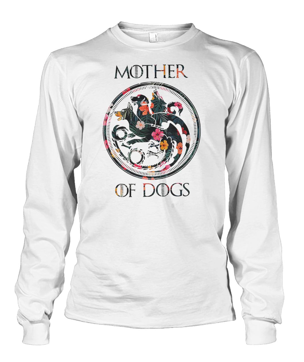 Floral flower game of thrones mother of dogs unisex long sleeve