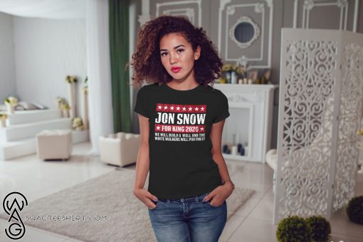 Game of thrones Jon snow for king 2020 shirt
