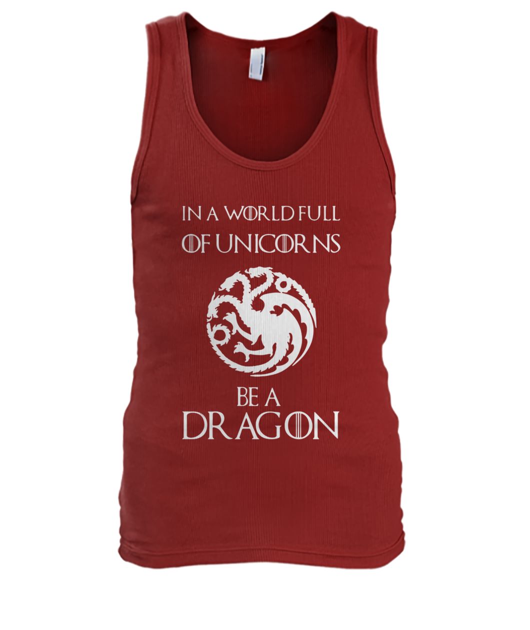 Game of thrones in a world full of unicorns be a dragon men's tank top