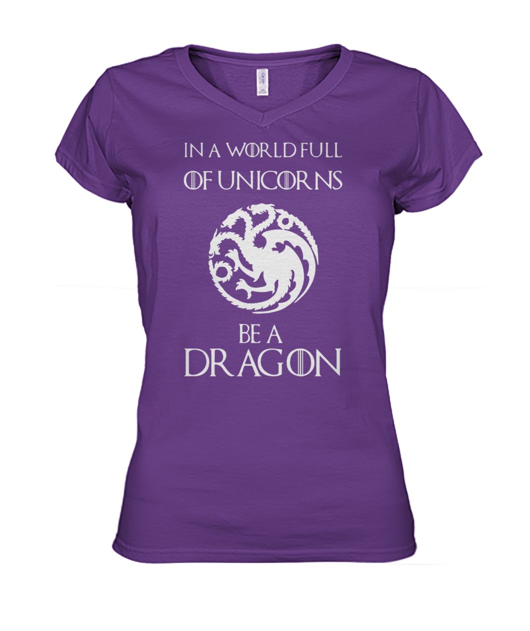 Game of thrones in a world full of unicorns be a dragon women's v-neck