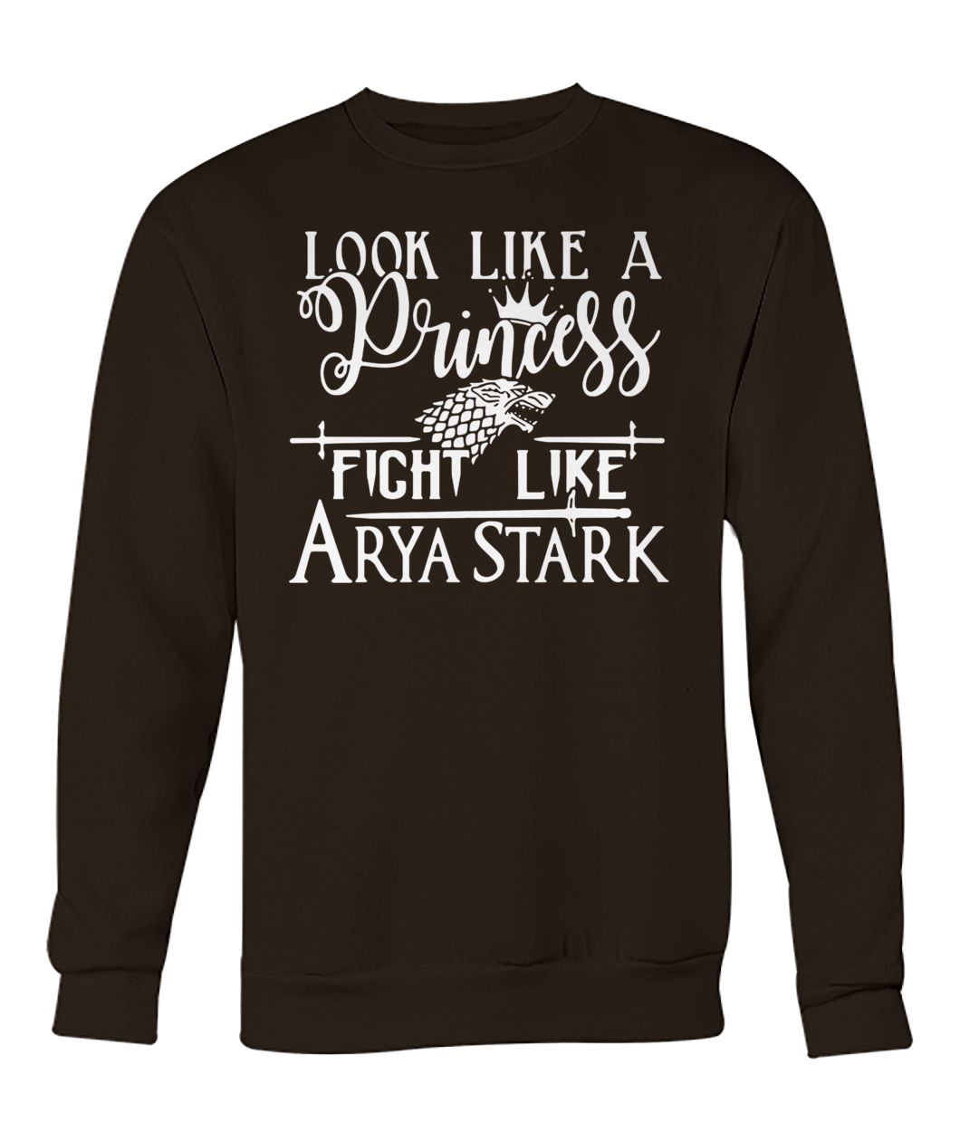 Game of thrones look like a princess fight like arya stark crew neck sweatshirt
