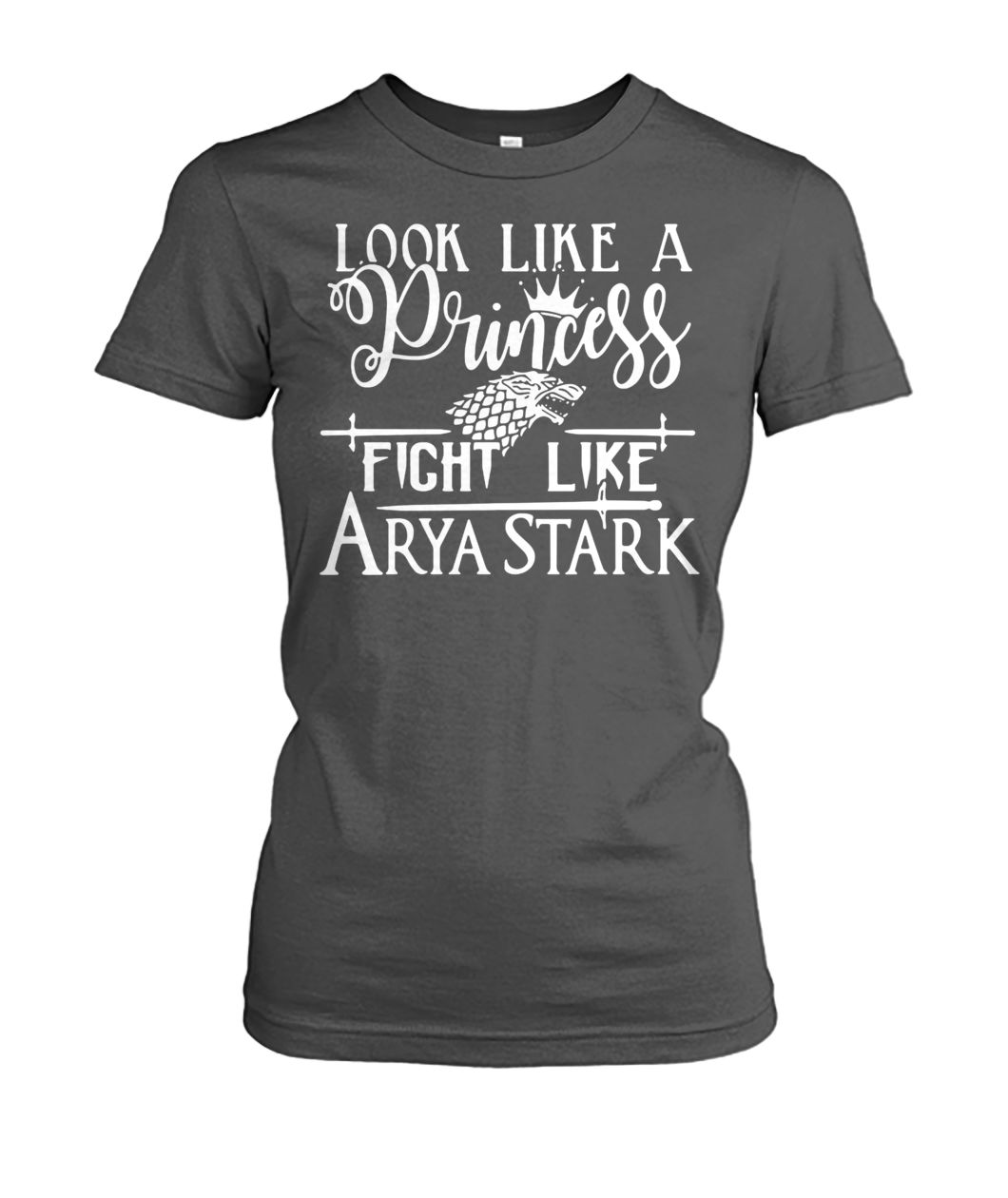 Game of thrones look like a princess fight like arya stark women's crew tee
