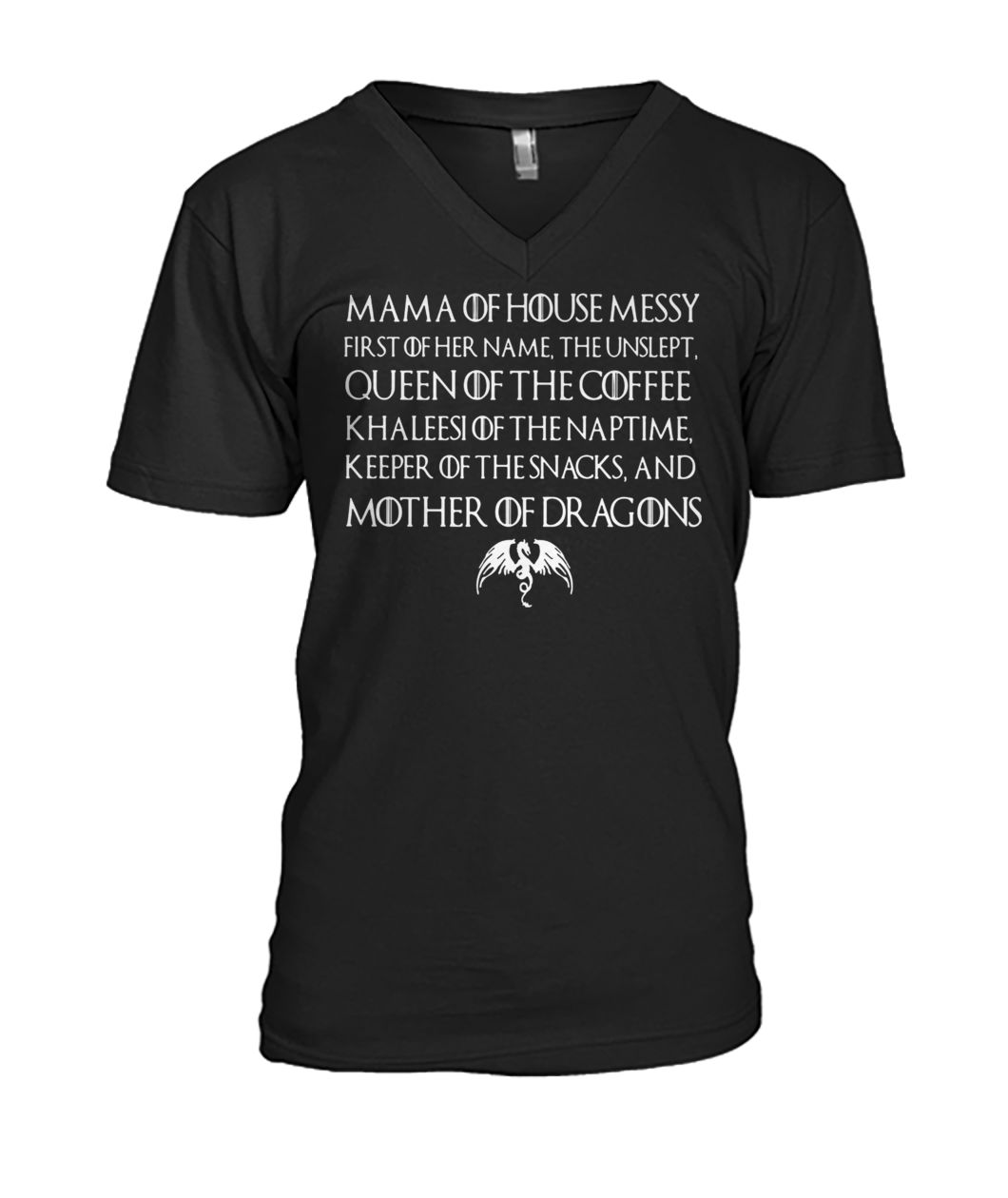 Game of thrones mama of house queen of the coffee khaleesi of the naptime mother of dragons mens v-neck