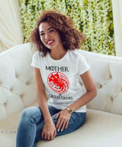 Game of thrones mother of great danes shirt