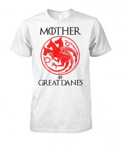 Game of thrones mother of great danes unisex cotton tee