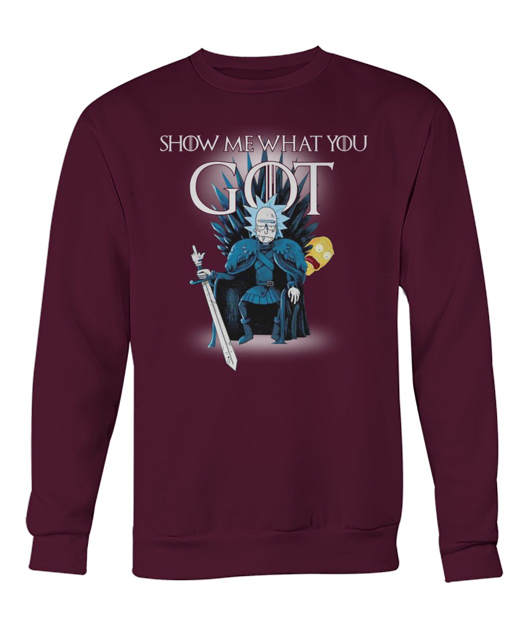 Game of thrones rick and morty show me what you got crew neck sweatshirt