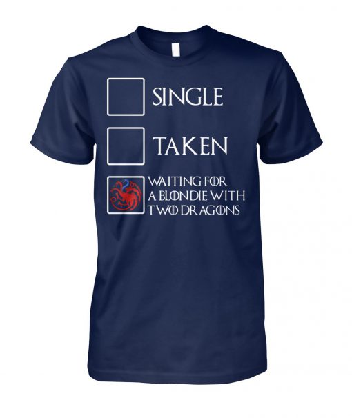 Game of thrones single taken waiting for a blondie with two dragons unisex cotton tee