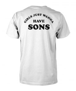 Girls just wanna have sons unisex cotton tee