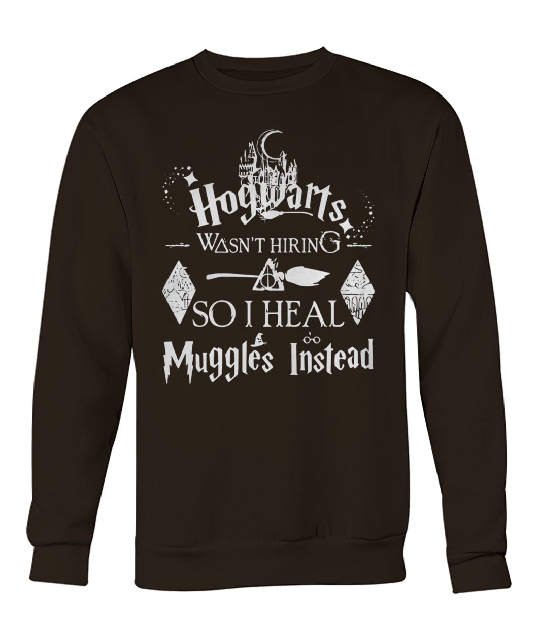 Harry potter hogwarts was not hiring so i heal muggles instead crew neck sweatshirt