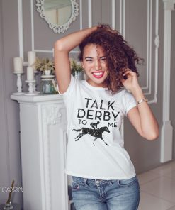 Horse racing talk derby to me shirt