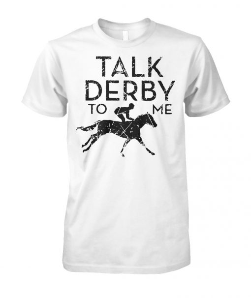 Horse racing talk derby to me unisex cotton tee