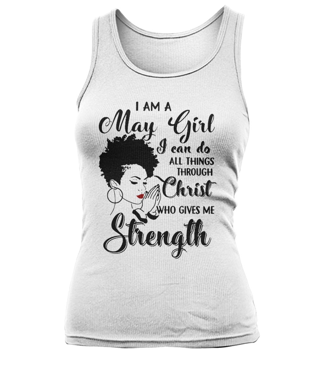 I am a may girl I can do all things through christ who gives me strength women's tank top