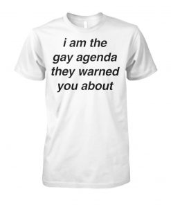 I am the gay agenda they warned you about unisex cotton tee
