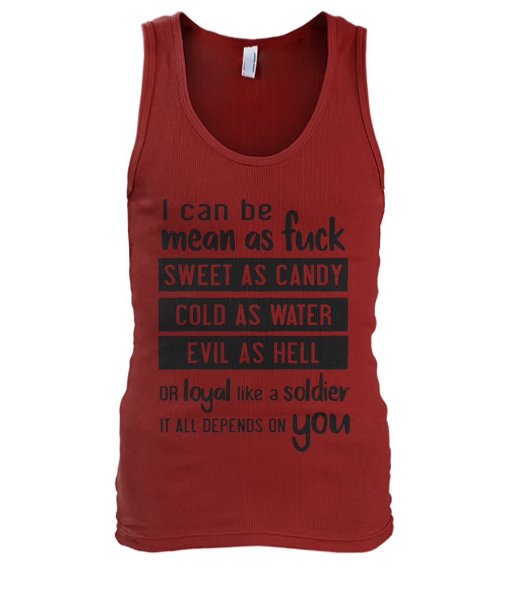I can be mean as fuck sweet as candy cold as water evil as hell men's tank top
